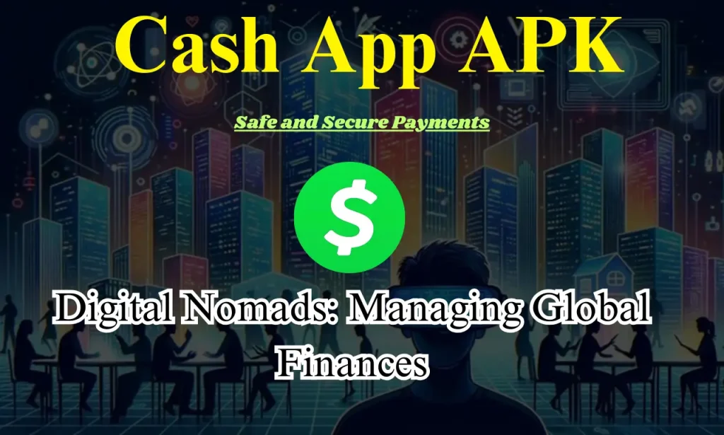 Cash App APK for Digital Nomads Managing Global Finances